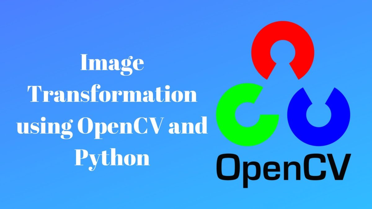 Image Transformation using OpenCV and Python