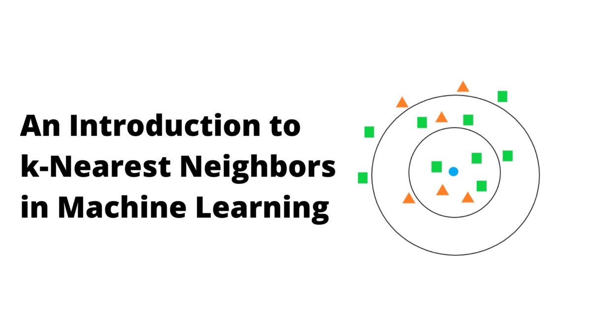 An Introduction to k-Nearest Neighbors in Machine Learning
