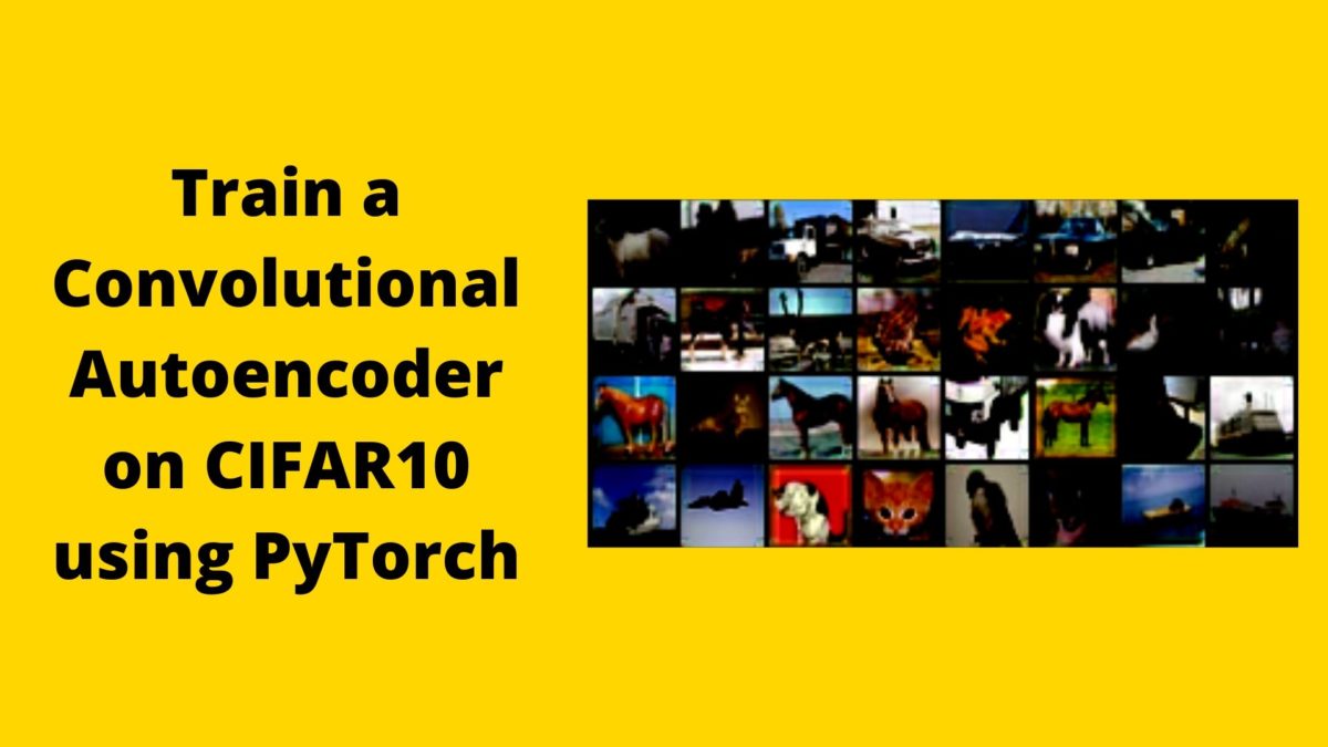 Convolutional Autoencoders using PyTorch