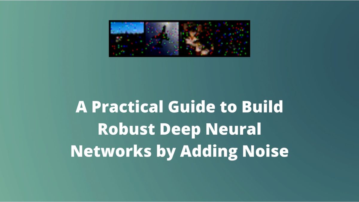 A Practical Guide to Build Robust Deep Neural Networks by Adding Noise