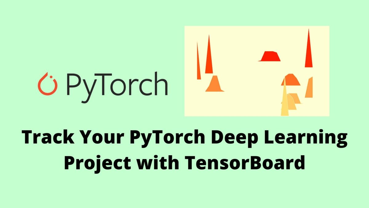Track Your PyTorch Deep Learning Project with TensorBoard