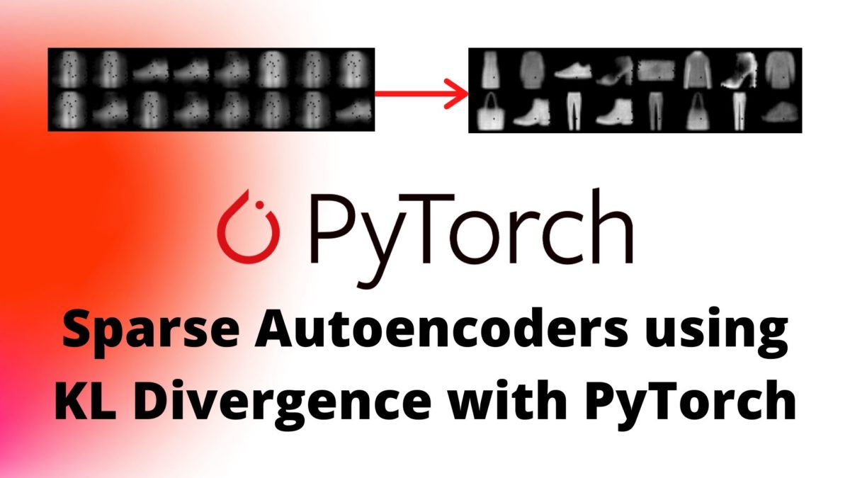 Sparse Autoencoders using KL Divergence with PyTorch