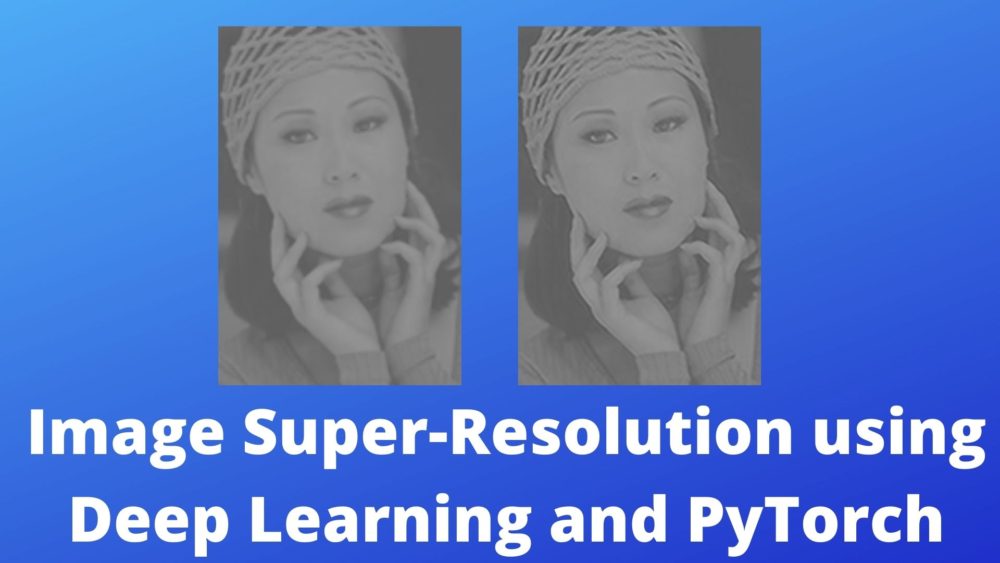 Image Super-Resolution using Deep Learning and PyTorch