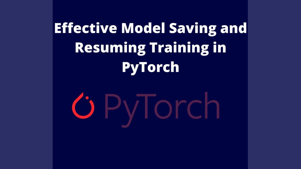 Effective Model Saving and Resuming Training in PyTorch