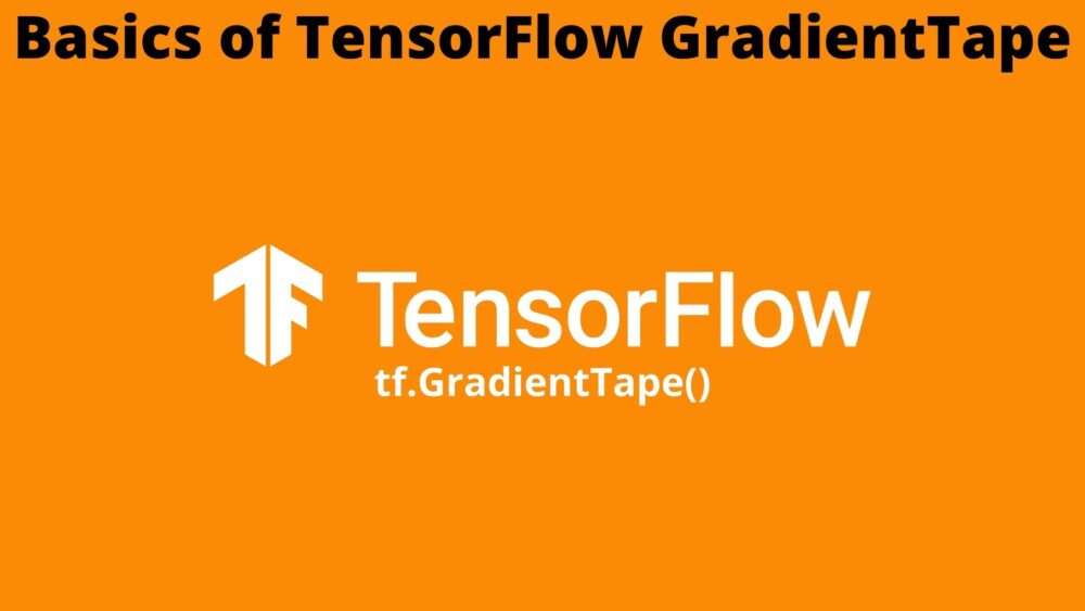 Basics of TensorFlow GradientTape
