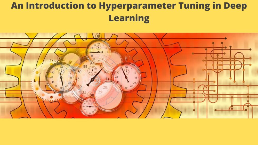 An Introduction to Hyperparameter Tuning in Deep Learning