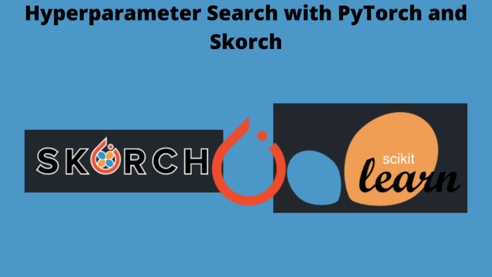 Hyperparameter Search with PyTorch and Skorch