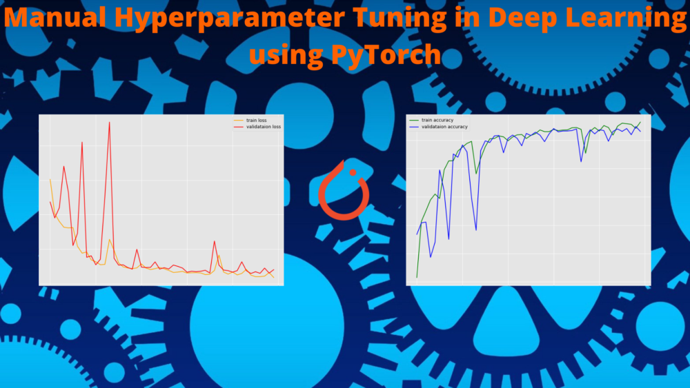 Manual Hyperparameter Tuning in Deep Learning using PyTorch