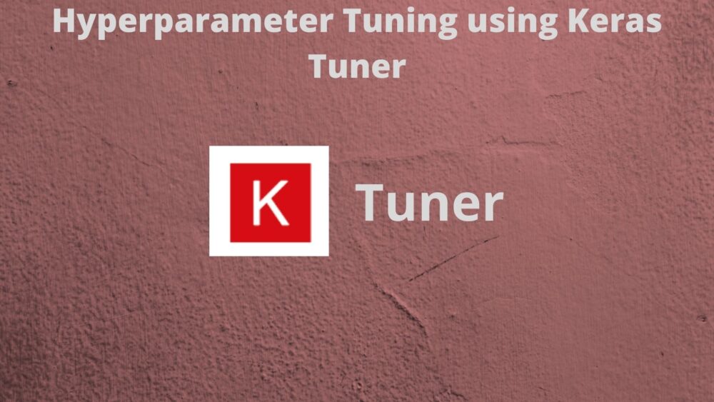 Hyperparameter Tuning using Keras Tuner