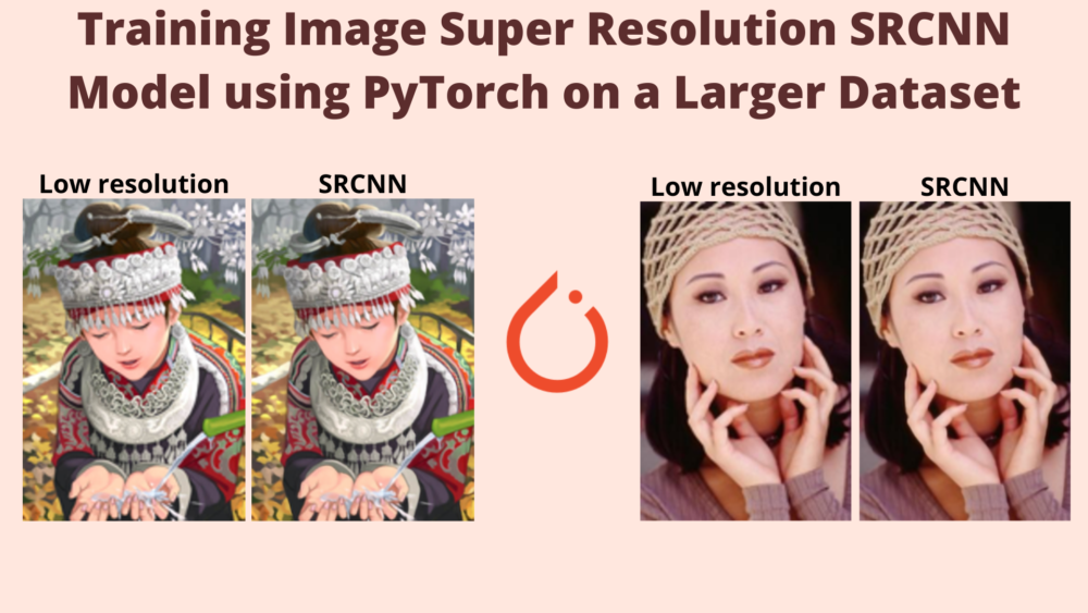 Image Super Resolution using SRCNN and PyTorch – Training a Larger Model on a Larger Dataset