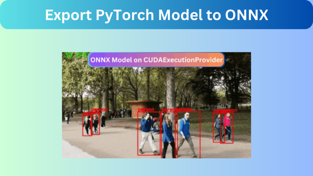 Export PyTorch Model to ONNX – Convert a Custom Detection Model to ONNX
