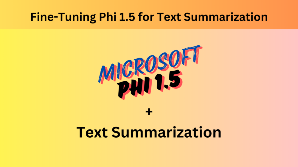 Fine-Tuning Phi 1.5 for Text Summarization