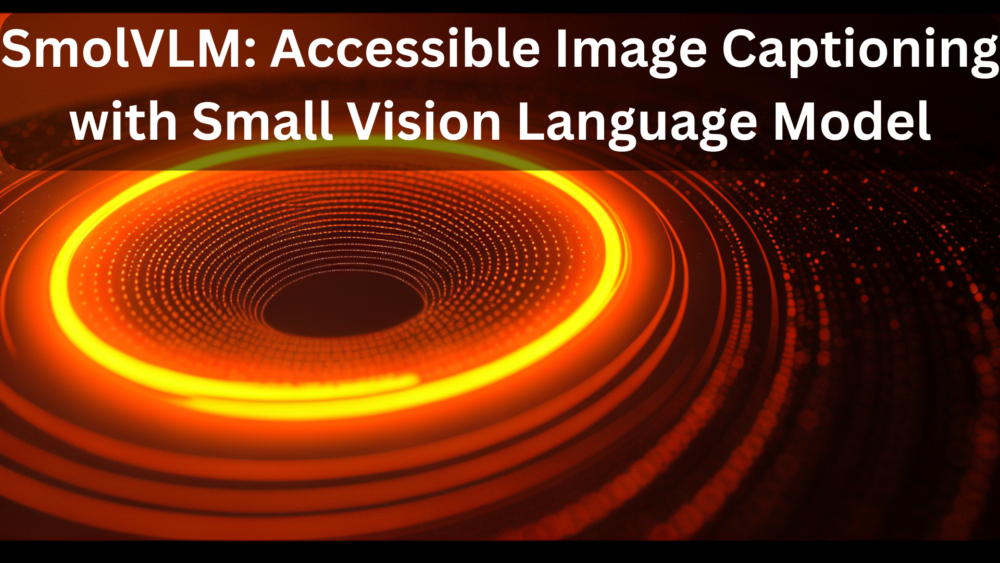 SmolVLM: Accessible Image Captioning with Small Vision Language Model